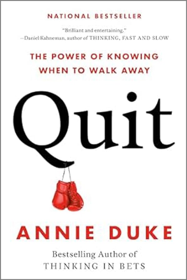 “Quit: The Power of Knowing When to Walk Away” by Annie Duke