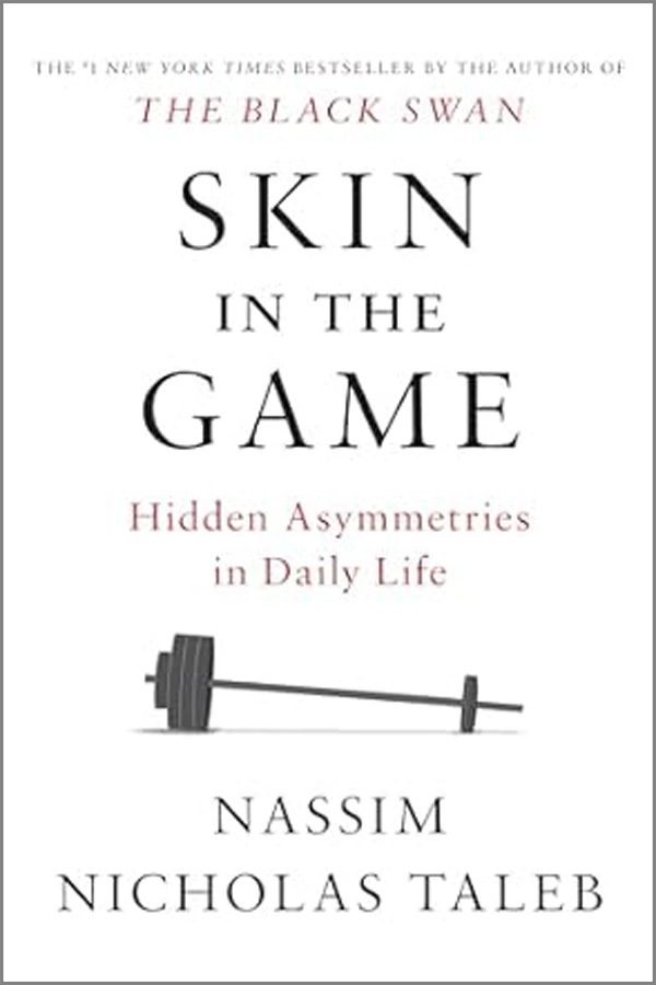 “Skin in the Game: Hidden Asymmetries in Daily Life” by Nassim Nicholas Taleb